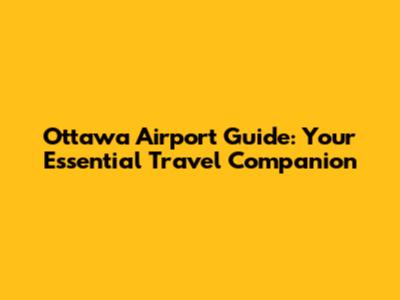 Ottawa Airport Guide: Your Essential Travel Companion