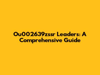 Ou002639zssr Leaders: A Comprehensive Guide
