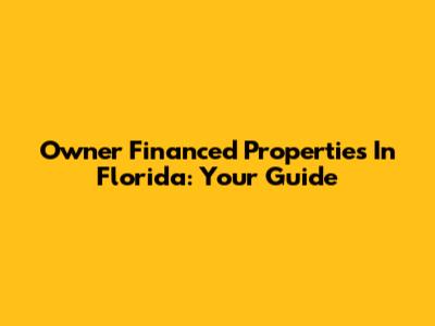 Owner Financed Properties In Florida: Your Guide