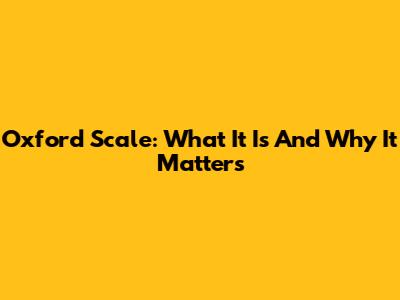 Oxford Scale: What It Is And Why It Matters