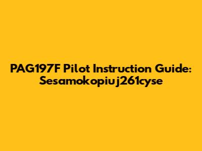 PAG197F Pilot Instruction Guide: Sesamokopiuj261cyse