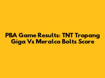 PBA Game Results:  TNT Tropang Giga Vs Meralco Bolts Score