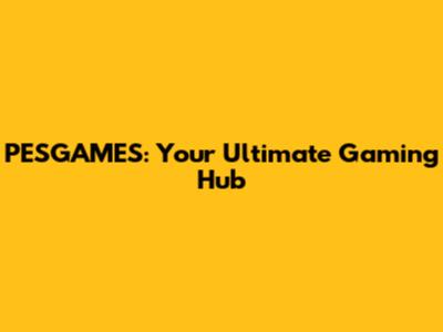 PESGAMES: Your Ultimate Gaming Hub