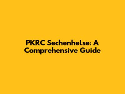 PKRC Sechenhelse: A Comprehensive Guide