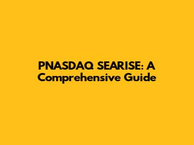 PNASDAQ SEARISE: A Comprehensive Guide