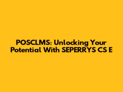 POSCLMS: Unlocking Your Potential With SEPERRYS CS E