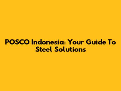 POSCO Indonesia: Your Guide To Steel Solutions