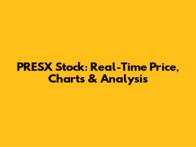 PRESX Stock: Real-Time Price, Charts & Analysis
