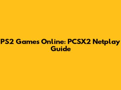PS2 Games Online: PCSX2 Netplay Guide