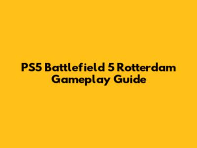PS5 Battlefield 5 Rotterdam Gameplay Guide