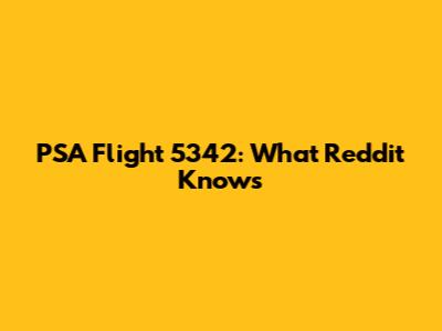 PSA Flight 5342: What Reddit Knows