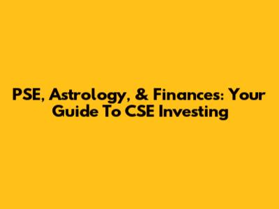 PSE, Astrology, & Finances: Your Guide To CSE Investing