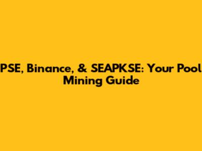 PSE, Binance, & SEAPKSE: Your Pool Mining Guide