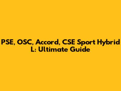 PSE, OSC, Accord, CSE Sport Hybrid L: Ultimate Guide
