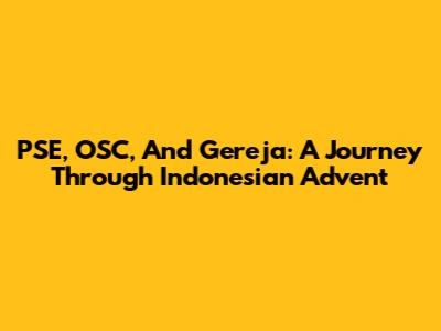 PSE, OSC, And Gereja: A Journey Through Indonesian Advent