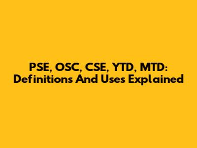 PSE, OSC, CSE, YTD, MTD: Definitions And Uses Explained