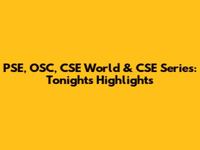 PSE, OSC, CSE World & CSE Series: Tonight's Highlights