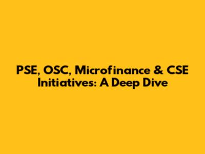 PSE, OSC, Microfinance & CSE Initiatives: A Deep Dive