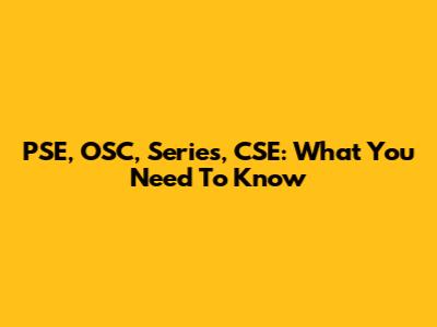 PSE, OSC, Series, CSE: What You Need To Know