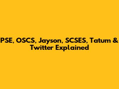 PSE, OSCS, Jayson, SCSES, Tatum & Twitter Explained