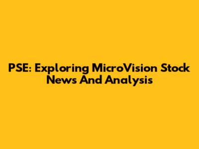 PSE: Exploring MicroVision Stock News And Analysis