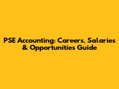 PSE Accounting: Careers, Salaries & Opportunities Guide