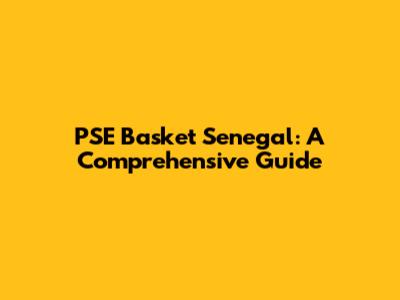 PSE Basket Senegal: A Comprehensive Guide