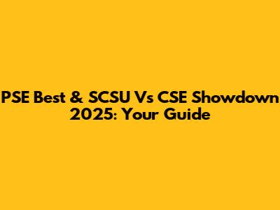 PSE Best & SCSU Vs CSE Showdown 2025: Your Guide