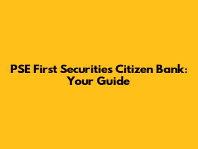 PSE First Securities Citizen Bank: Your Guide