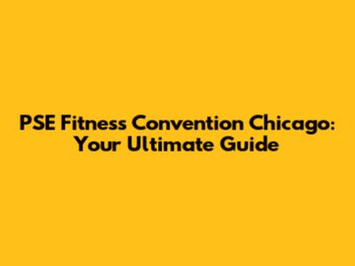 PSE Fitness Convention Chicago: Your Ultimate Guide