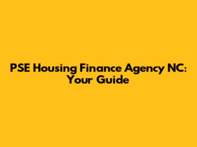 PSE Housing Finance Agency NC: Your Guide