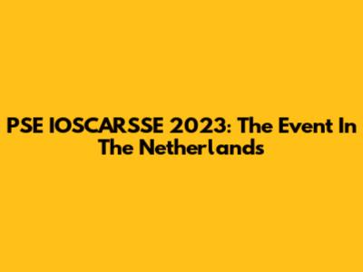 PSE IOSCARSSE 2023: The Event In The Netherlands