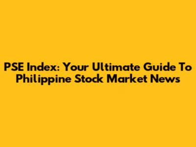PSE Index: Your Ultimate Guide To Philippine Stock Market News