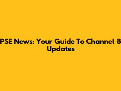 PSE News: Your Guide To Channel 8 Updates