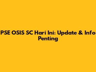 PSE OSIS SC Hari Ini: Update & Info Penting