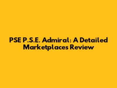 PSE P.S.E. Admiral: A Detailed Marketplaces Review