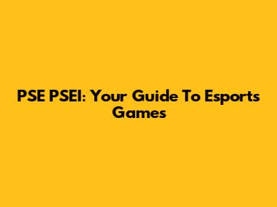 PSE PSEI: Your Guide To Esports Games