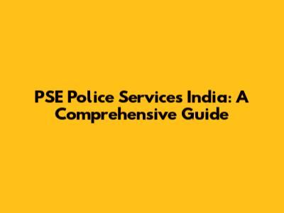 PSE Police Services India: A Comprehensive Guide