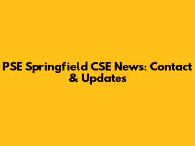 PSE Springfield CSE News: Contact & Updates