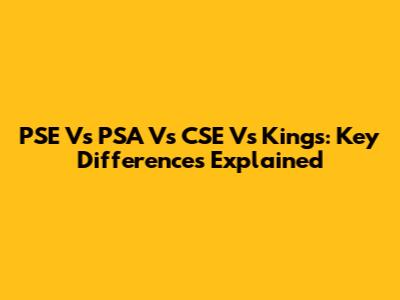 PSE Vs PSA Vs CSE Vs Kings: Key Differences Explained