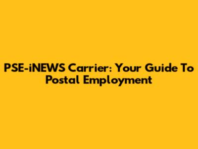 PSE-iNEWS Carrier: Your Guide To Postal Employment