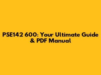 PSE142 600: Your Ultimate Guide & PDF Manual