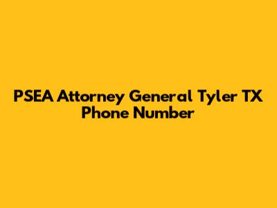 PSEA Attorney General Tyler TX Phone Number