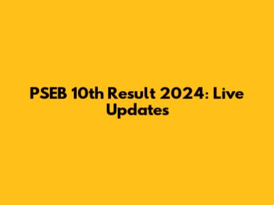 PSEB 10th Result 2024: Live Updates