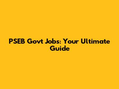 PSEB Govt Jobs: Your Ultimate Guide