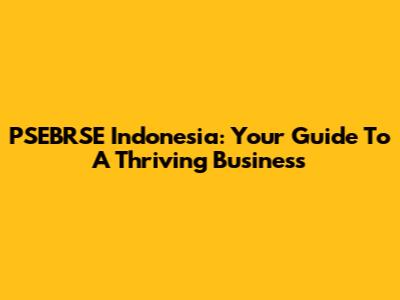 PSEBRSE Indonesia: Your Guide To A Thriving Business