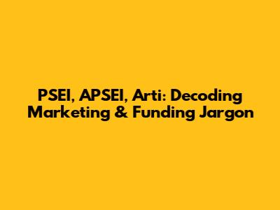 PSEI, APSEI, Arti: Decoding Marketing & Funding Jargon