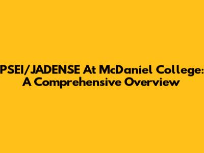 PSEI/JADENSE At McDaniel College: A Comprehensive Overview