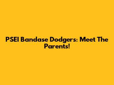 PSEI Bandase Dodgers: Meet The Parents!