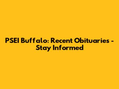 PSEI Buffalo: Recent Obituaries - Stay Informed